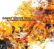Danny Green Trio, Altered Narratives (CD)
