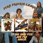 Pure Prairie League, If The Shoes Fits / Just Fly / Dance (CD)