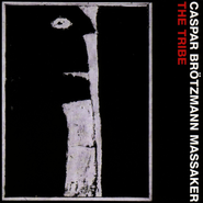 Caspar Brötzmann Massaker, The Tribe (LP)