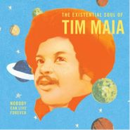 Tim Maia, Nobody Can Live Forever - The Existential Soul Of Tim Maia (LP)