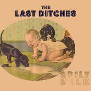 The Last Ditches, Spilt Milk (CD)