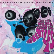Television Personalities, They Could Have Been Bigger Than The Beatles (CD)