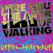 Pere Ubu, The Art Of Walking (CD)