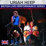 Uriah Heep, British Live Performance Series (CD)
