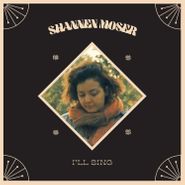 Shannen Moser, I'll Sing (LP)