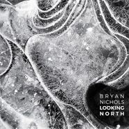 Bryan Nichols, Looking North (CD)