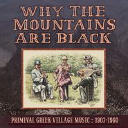 Various Artists, Why The Mountains Are Black -  Primeval Greek Village Music: 1907-1960 (CD)