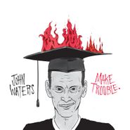 John Waters, Make Trouble (7")