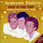 The Andrews Sisters, Now Is the Time: Hidden Gems From The Vaults (CD)
