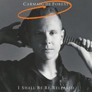 Carmaig De Forest, I Shall Be Re-Released (CD)