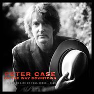 Peter Case, On The Way Downtown: Recorded Live On Folk Scene - 1998 (CD)