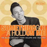 Various Artists, Something Got A Hold On Me: The Ru-Jac Records Story Vol. 1: 1963-1964 (CD)