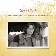 Gene Clark, Here Tonight: The White Light Demos (CD)