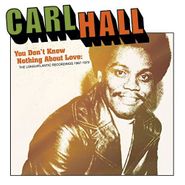 Carl Hall, You Don't Know Nothing About Love: The Loma/Atlantic Recordings 1967-1972 (CD)