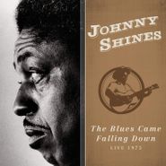 Johnny Shines, The Blues Came Falling Down: Live 1973 (CD)