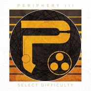 Periphery, Periphery III: Select Difficulty (CD)