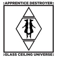 Apprentice Destroyer, Glass Ceiling Universe (LP)