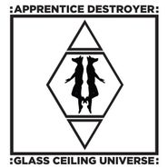 Apprentice Destroyer, Glass Ceiling Universe (CD)