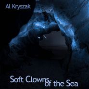 Al Kryszak, Soft Clowns Of The Sea (CD)