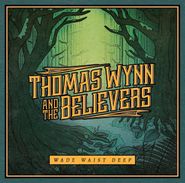 Thomas Wynn & The Believers, Wade Waist Deep (CD)