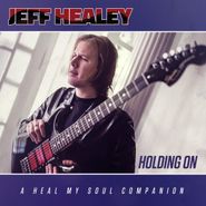 Jeff Healey, Holding On - A Heal My Soul Companion (CD)