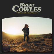 Brent Cowles, How To Be Okay Alone: (LP)