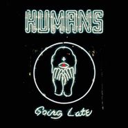 Humans, Going Late (CD)