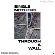 Single Mothers, Through A Wall (LP)