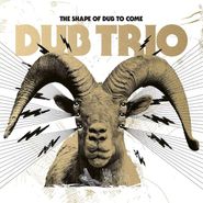 Dub Trio, The Shape Of Dub To Come (CD)