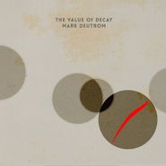 Mark Deutrom, The Value Of Decay (LP)