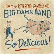 The Reverend Peyton's Big Damn Band, So Delicious! (LP)
