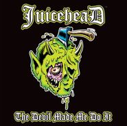 Juicehead, The Devil Made Me Do It (CD)