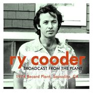 Ry Cooder, Broadcast From The Plant - 1974 Record Plant, Sausalito, CA (CD)