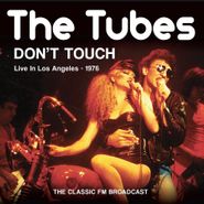 The Tubes, Don't Touch: Live In Los Angeles - 1976 - The Classic FM Broadcast (CD)
