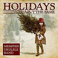 Memphis Ukulele Band, Holidays Ain't The Same (CD)
