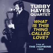 The Tubby Hayes Quartet, What Is This Thing Called Love? Live At The Hopbine 1969 (LP)