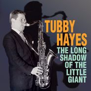 Tubby Hayes, The Long Shadow Of The Little Giant (CD)