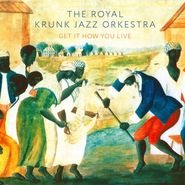 The Royal Krunk Jazz Orkestra, Get It How You Live (CD)