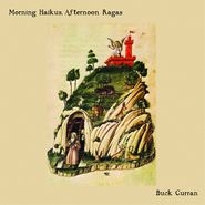 Buck Curran, Morning Haikus, Afternoon Ragas (CD)