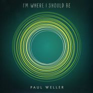 Paul Weller, I'm Where I Should Be / Open Road (7")