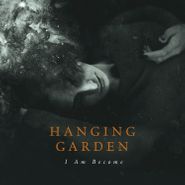 Hanging Garden, I Am Become (CD)