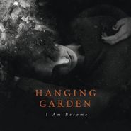 Hanging Garden, I Am Become (LP)