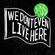 P.O.S., We Don't Even Live Here (LP)