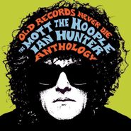 Mott The Hoople, Old Records Never Die - The Mott The Hoople / Ian Hunter Anthology (CD)