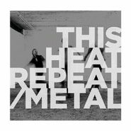 This Heat, Repeat / Metal (LP)