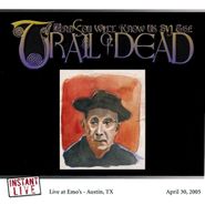 ...And You Will Know Us By The Trail Of Dead, Live At Emo's - Austin, TX April 30, 2005 (CD)