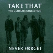 Take That, Never Forget: The Ultimate Collection (CD)