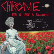 Chrome, Feel It Like A Scientist (CD)