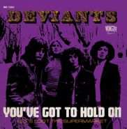 The Deviants, You've Got To Hold On / Let's Loot The Supermarket [Record Store Day] (7")
