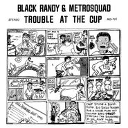 Black Randy & The Metrosquad, Trouble At The Cup (7")